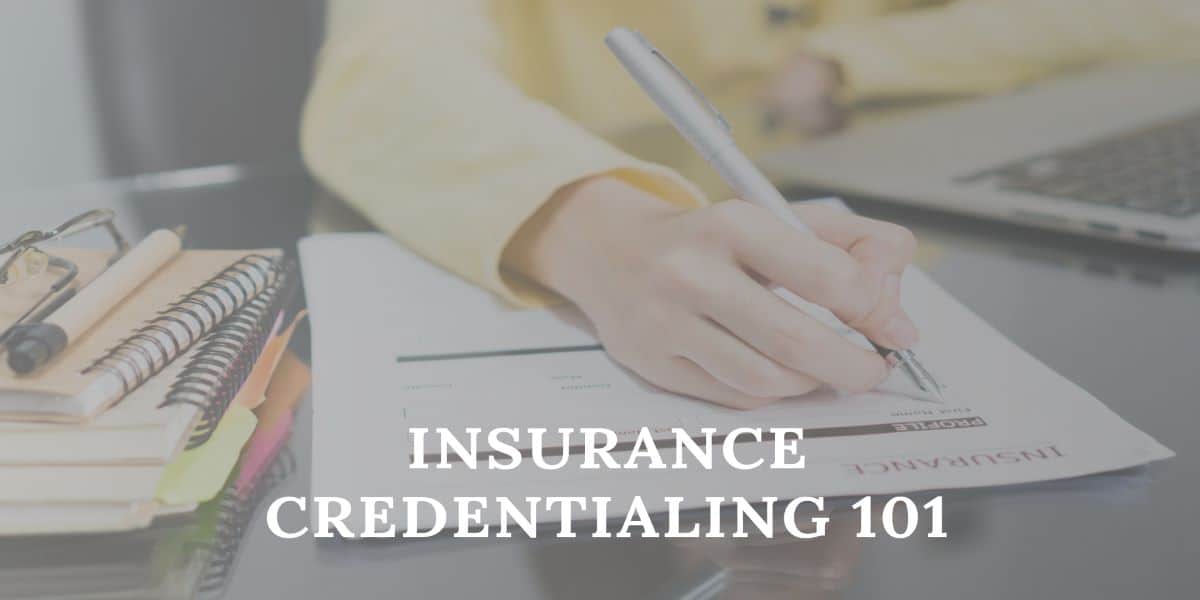 Insurance credentialing 101 – Understanding Credentialing
