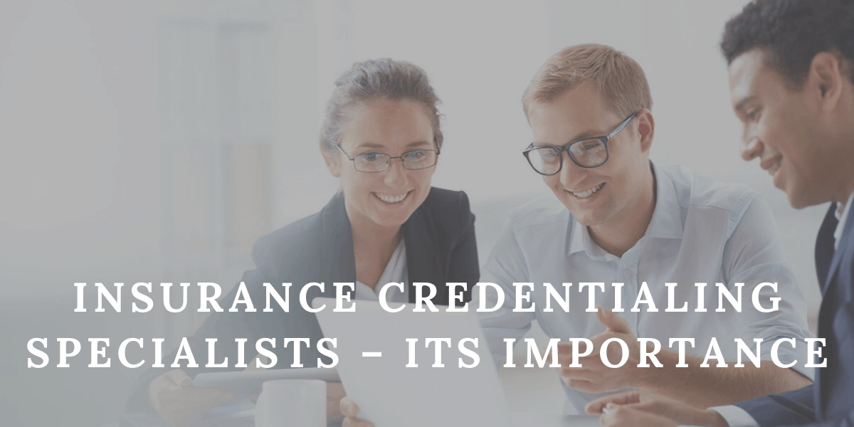 Insurance Credentialing Specialists – Its Importance