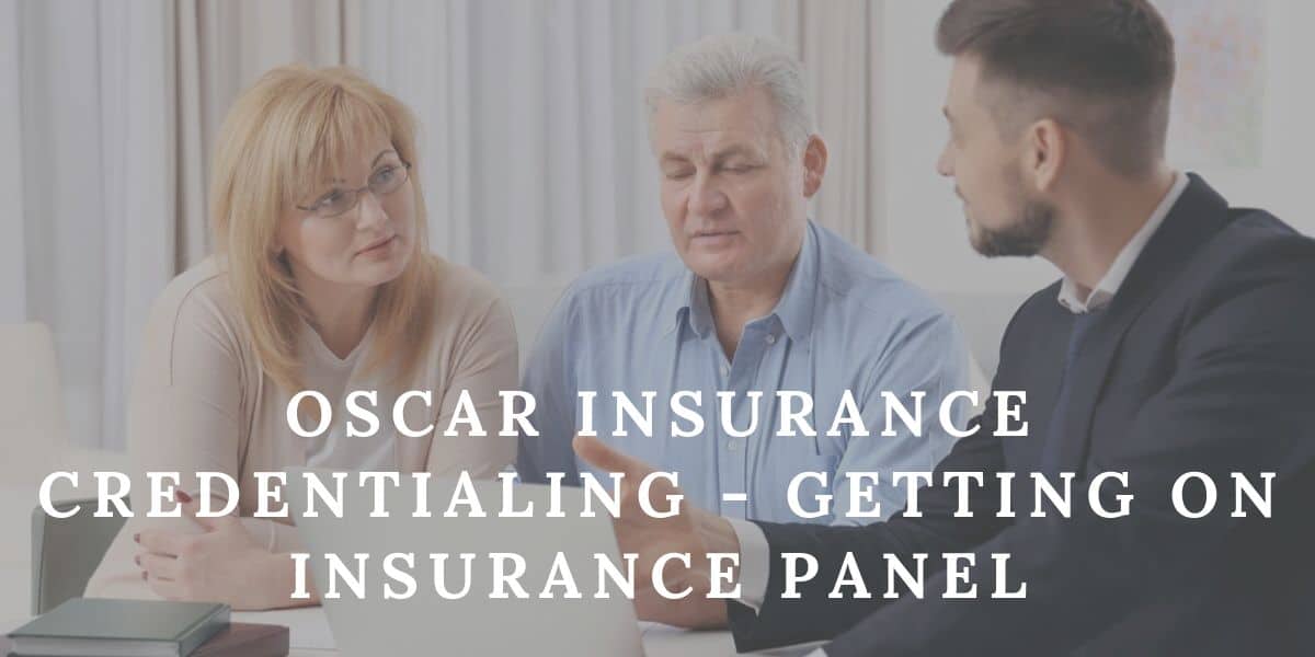 Oscar Insurance Credentialing – Getting on Insurance Panel