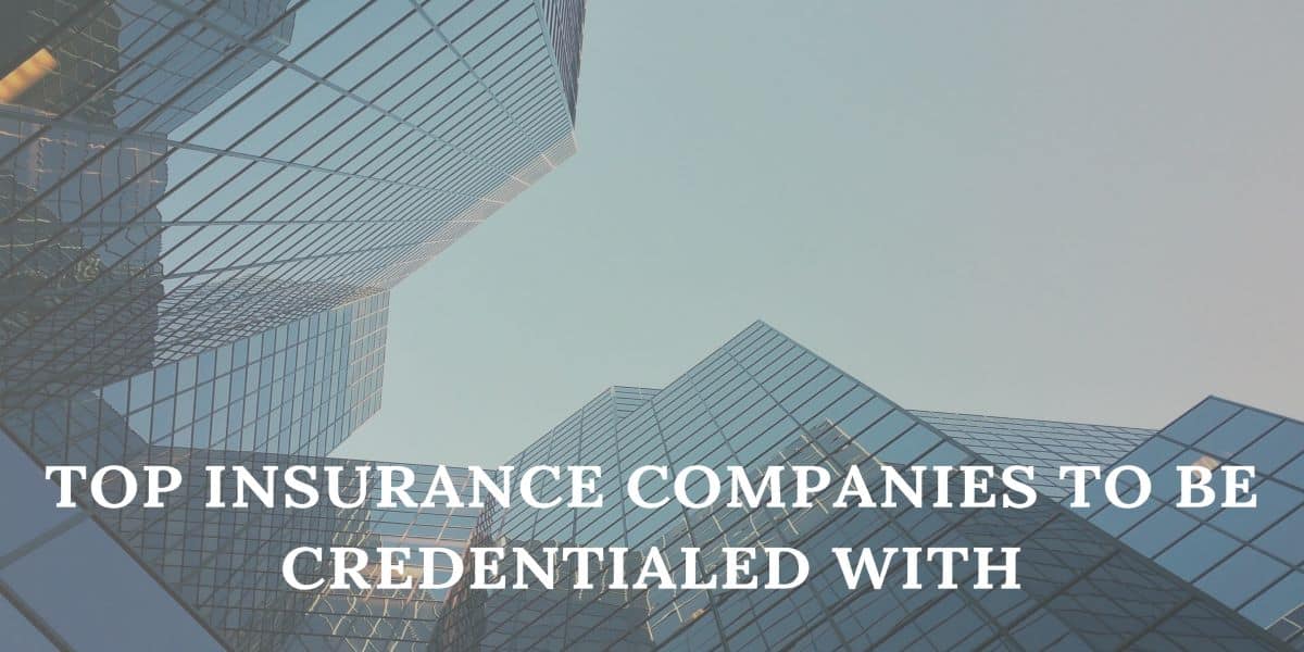 Top Insurance Companies to Be Credentialed With