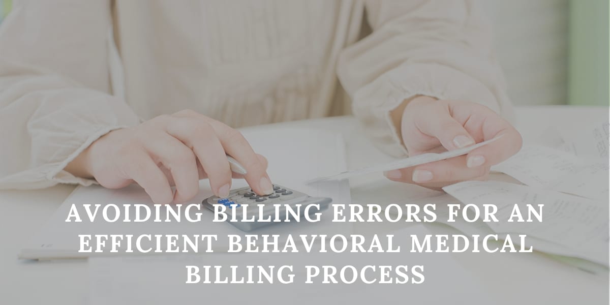 Avoiding Billing Errors for an Efficient Behavioral Medical Billing Process