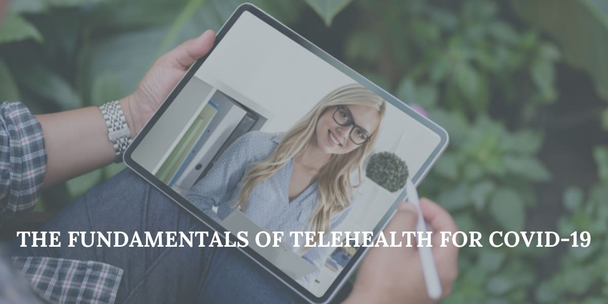 The Fundamentals of Telehealth  for COVID-19