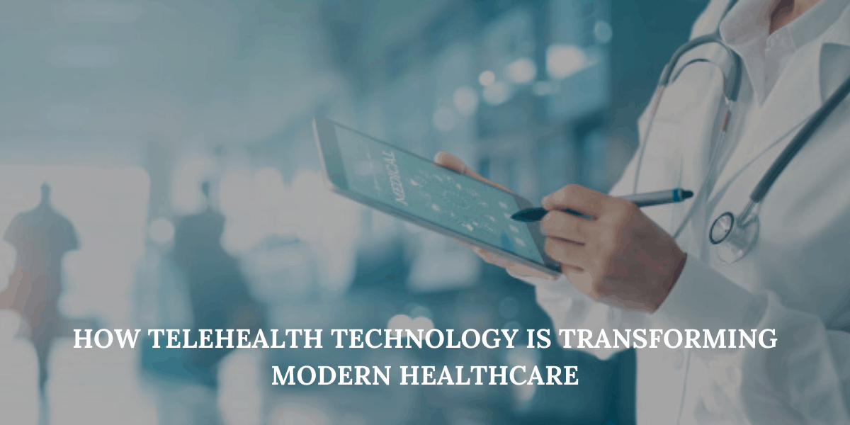 How Telehealth Technology is Transforming Modern Healthcare