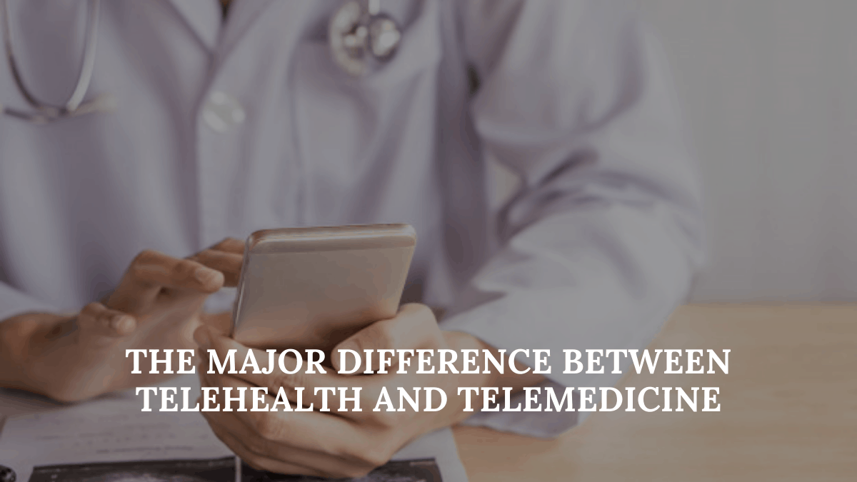 The Major Difference between Telehealth and Telemedicine