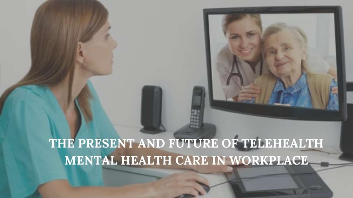 The Present and Future of Telehealth Mental Health Care in the Workplace