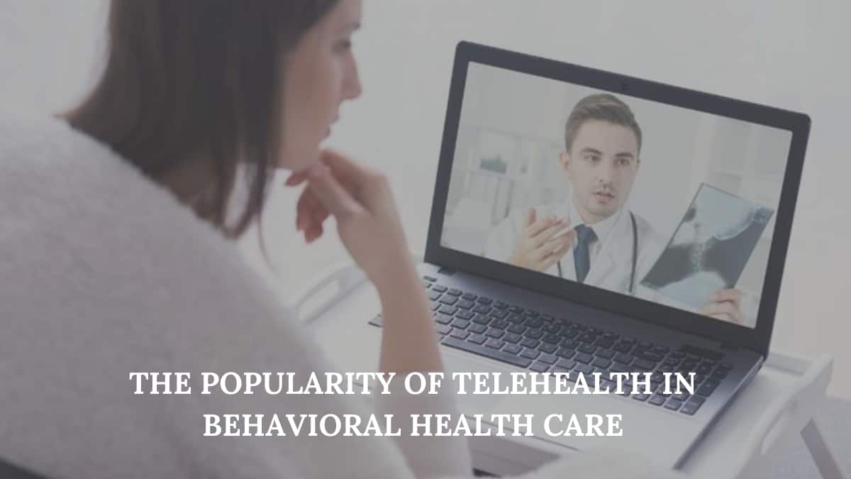 The Popularity of Telehealth in Behavioral Health Care