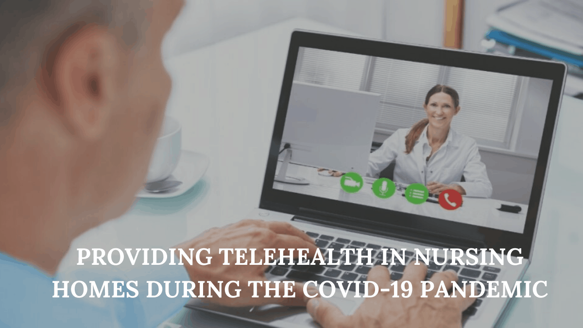 Providing Telehealth in Nursing Homes during the COVID-19 Pandemic