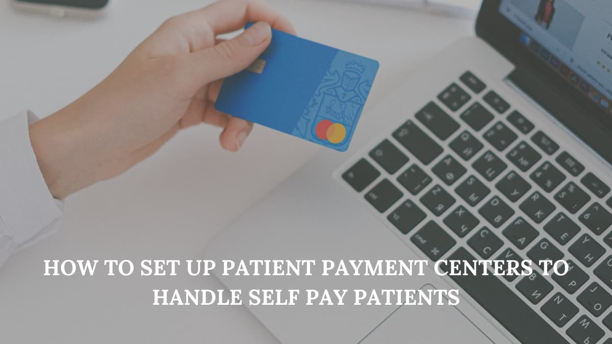 How to Set Up Patient Payment Centers to Handle Self Pay Patients