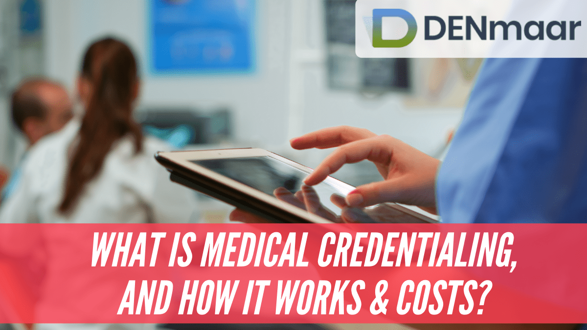 What is Medical Credentialing, and How it Works & Costs?